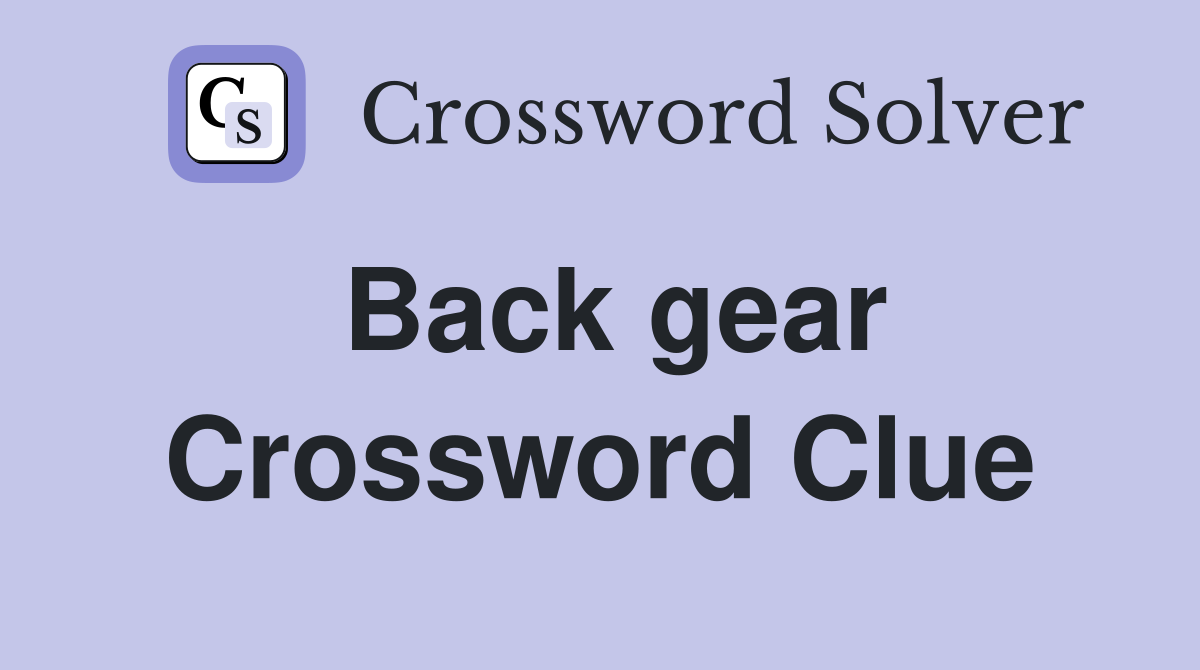 Back gear Crossword Clue