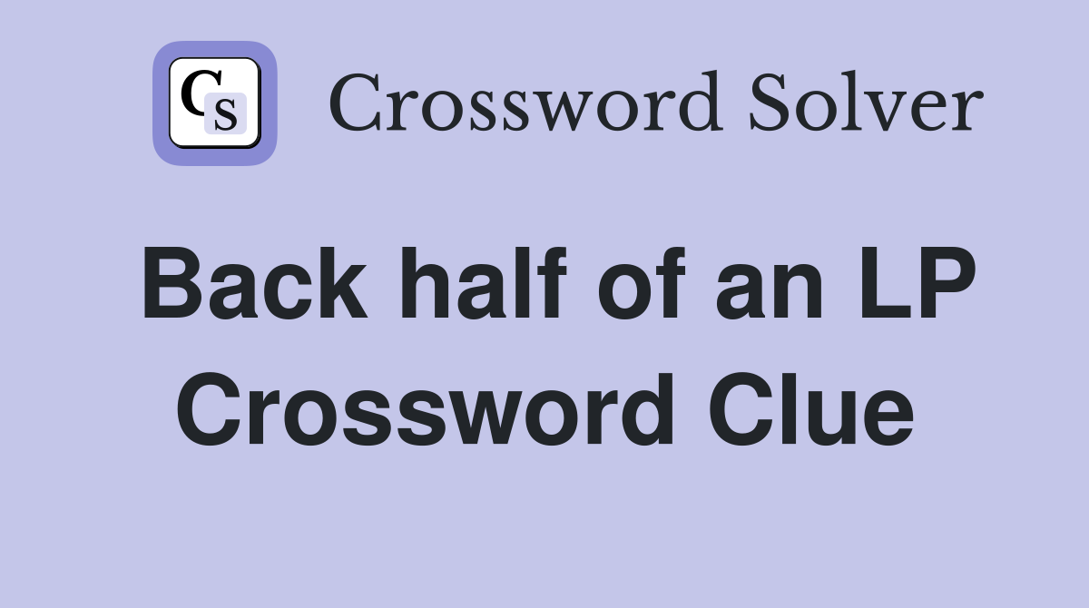 Back half of an LP Crossword Clue