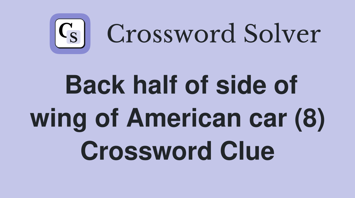 Back half of side of wing of American car (8) Crossword Clue