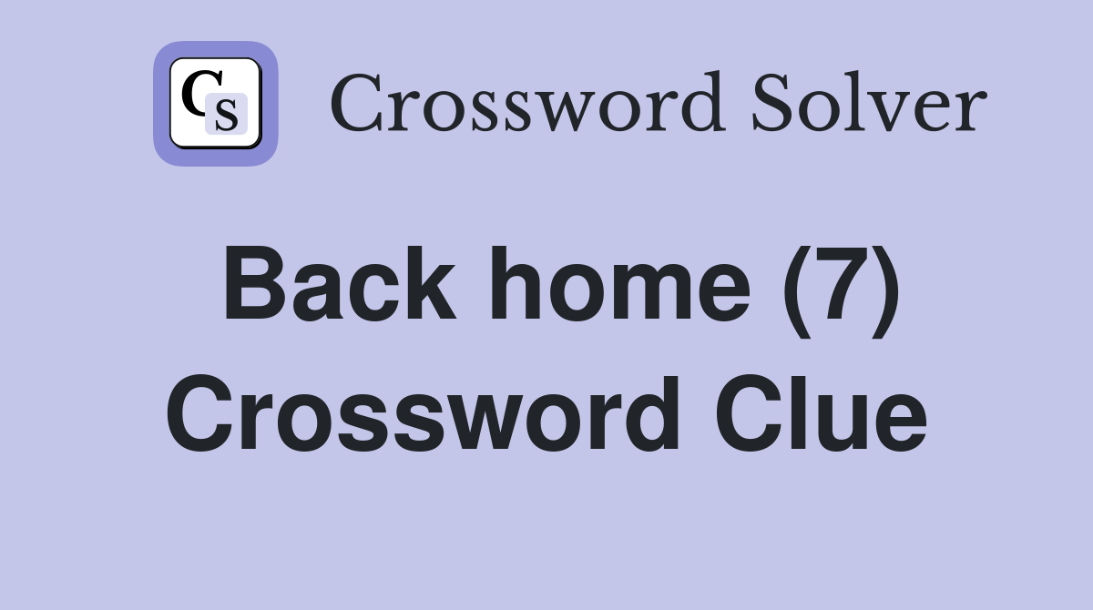 Back home (7) Crossword Clue