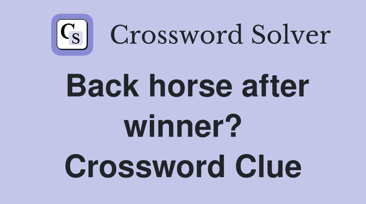 Back horse after winner? Crossword Clue