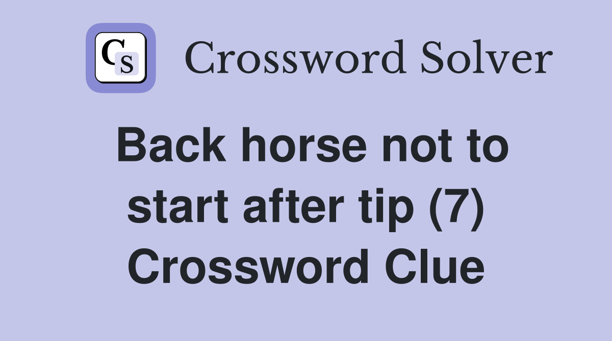 Back horse not to start after tip (7) Crossword Clue