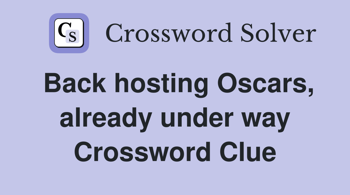 Back hosting Oscars, already under way Crossword Clue