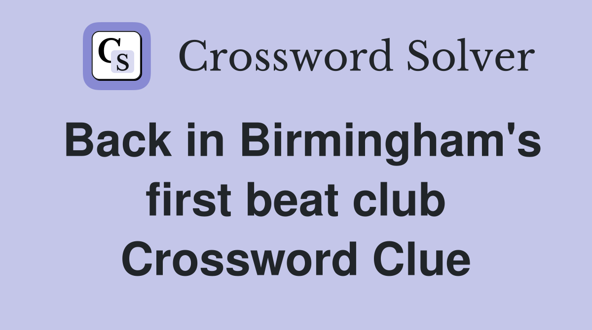 Back in Birmingham's first beat club Crossword Clue