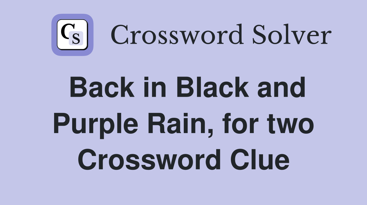 Back in Black and Purple Rain, for two Crossword Clue