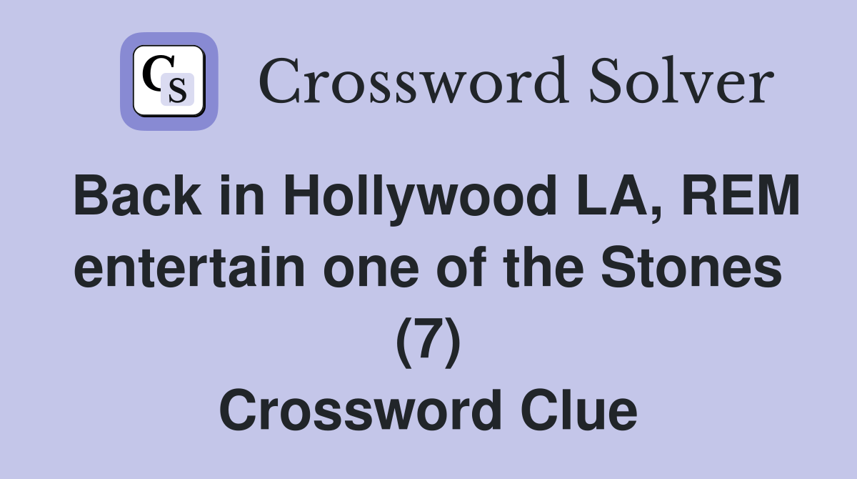 Back in Hollywood LA, REM entertain one of the Stones (7) Crossword Clue