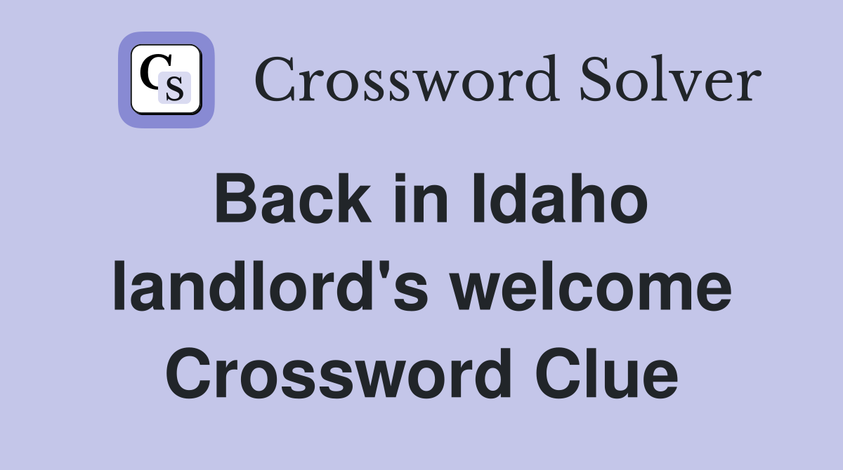 Back in Idaho landlord's welcome Crossword Clue