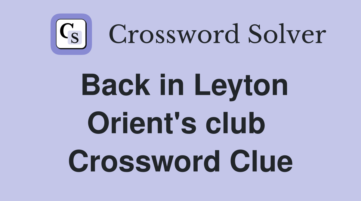 Back in Leyton Orient's club  Crossword Clue