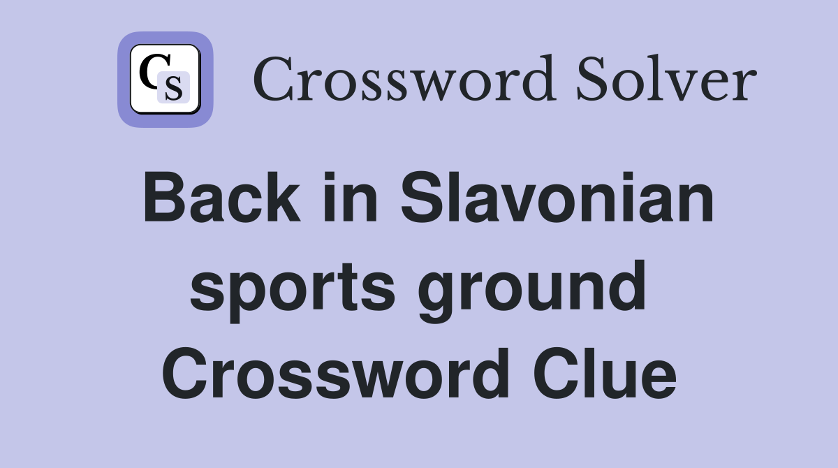 Back in Slavonian sports ground Crossword Clue