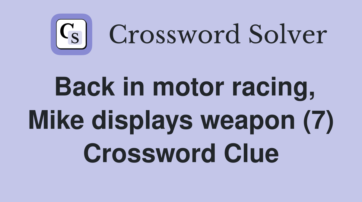 Back in motor racing, Mike displays weapon (7) Crossword Clue