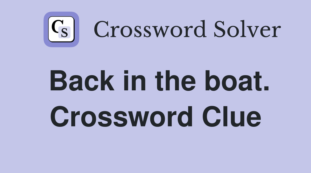 Back in the boat. Crossword Clue