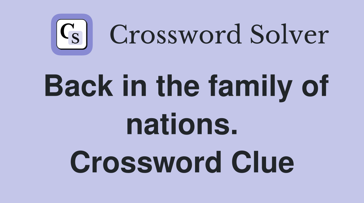 Back in the family of nations. Crossword Clue