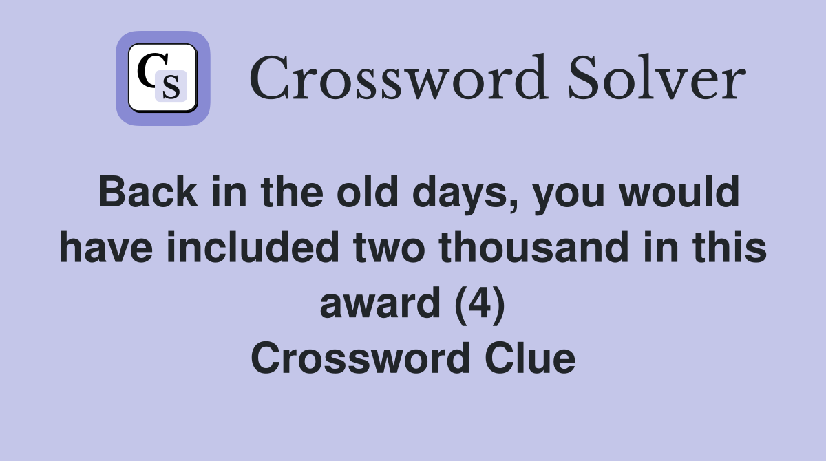 Back in the old days, you would have included two thousand in this award (4) Crossword Clue