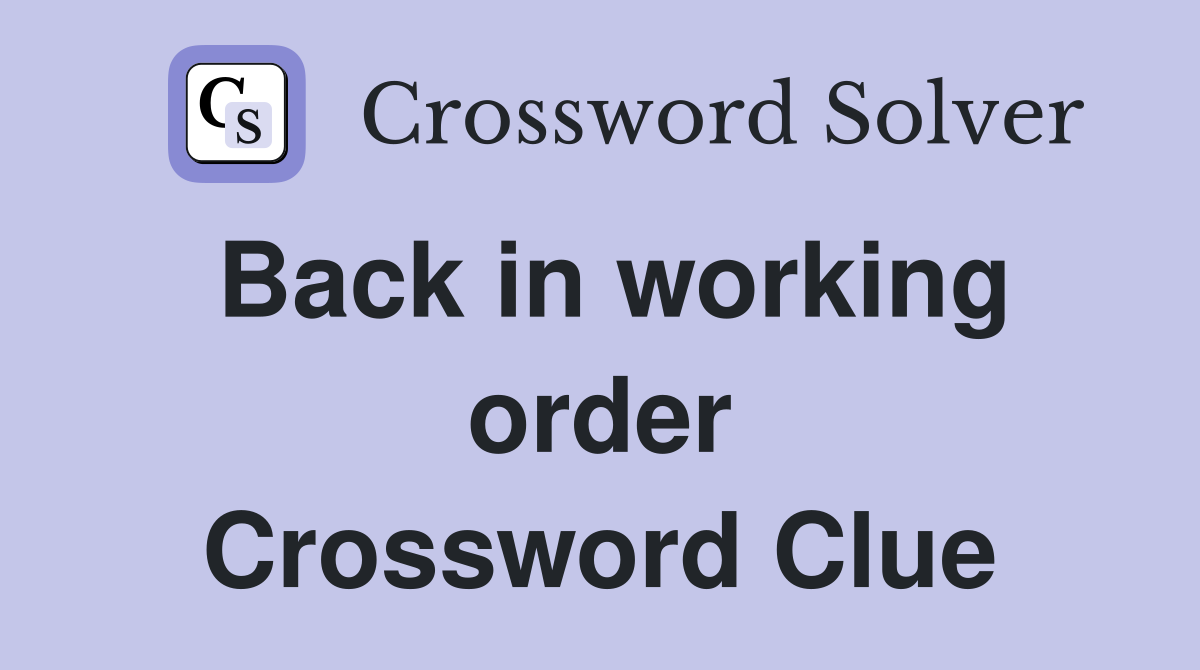 Back in working order Crossword Clue