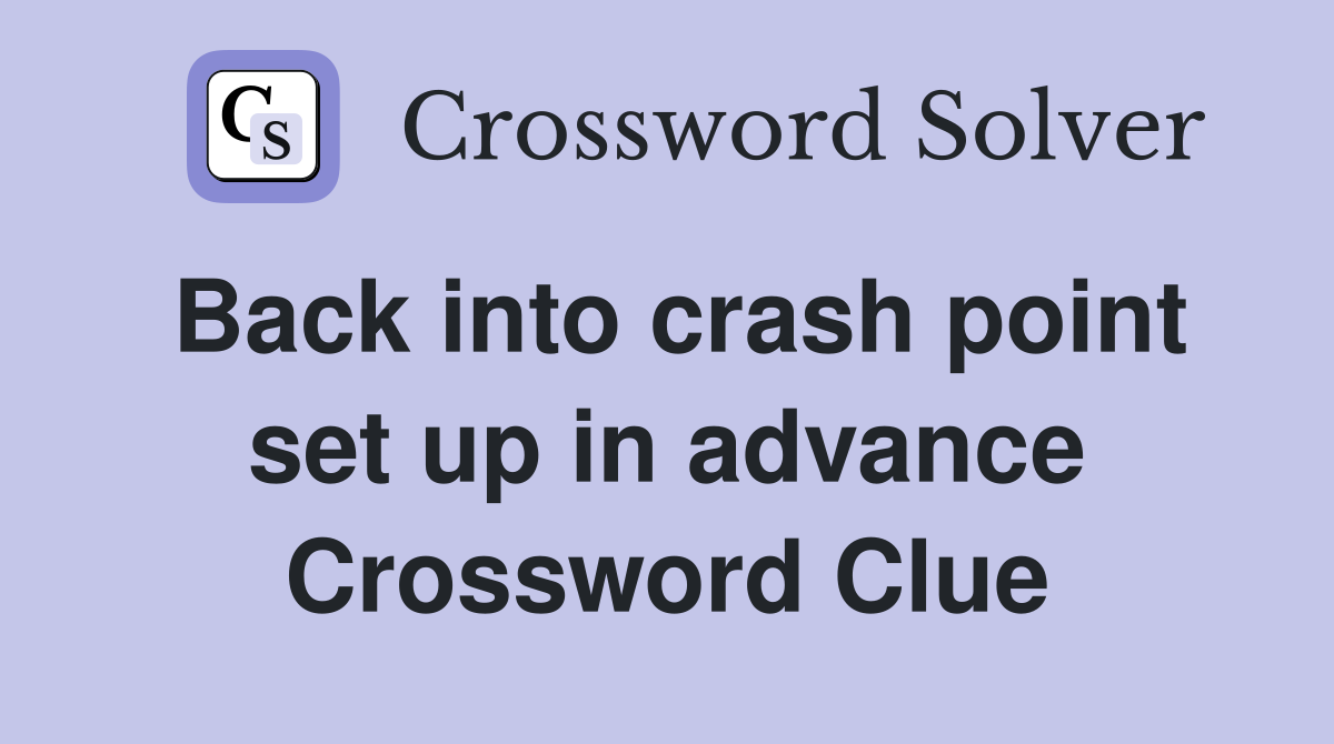 Back into crash point set up in advance Crossword Clue