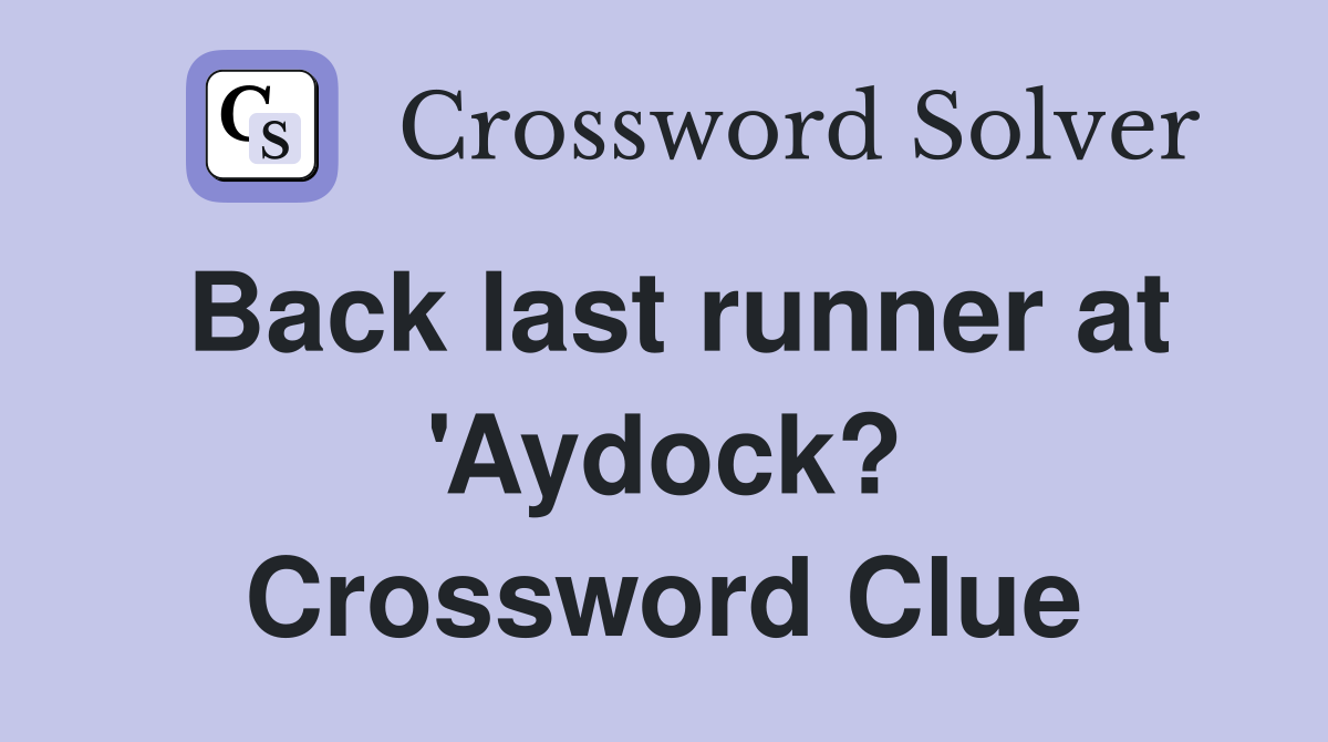 Back last runner at 'Aydock? Crossword Clue