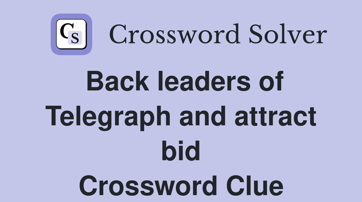 Back leaders of Telegraph and attract bid Crossword Clue