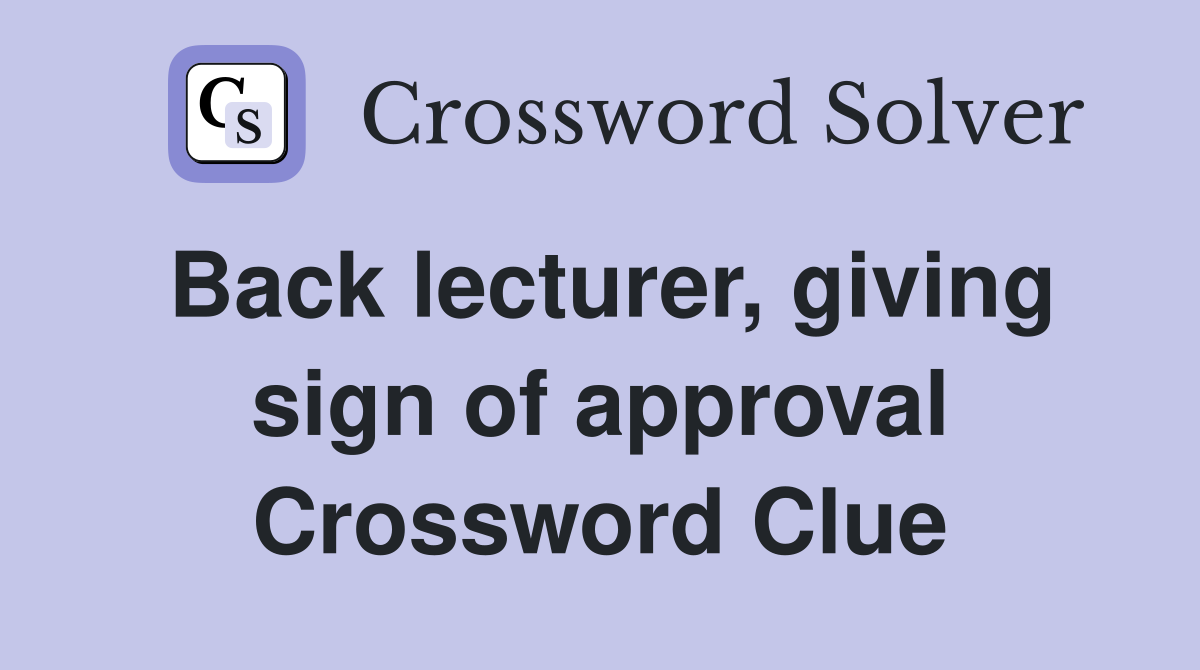 Back lecturer, giving sign of approval Crossword Clue