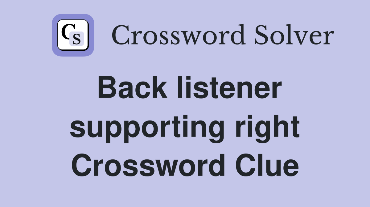Back listener supporting right Crossword Clue