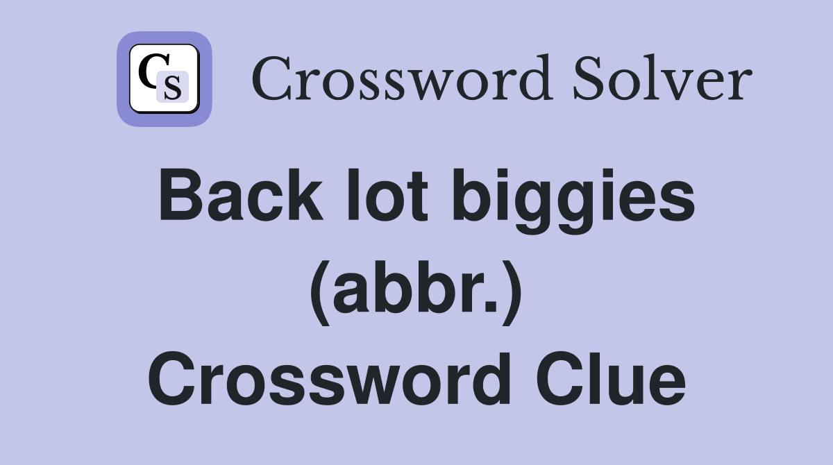 Back lot biggies (abbr.) Crossword Clue