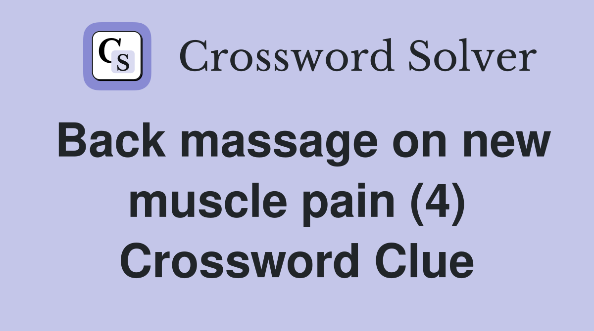 Back massage on new muscle pain (4) Crossword Clue