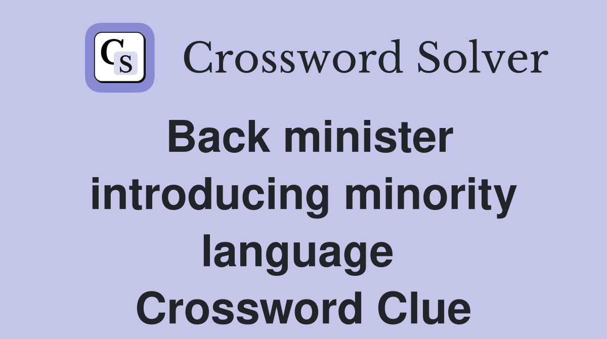 Back minister introducing minority language  Crossword Clue