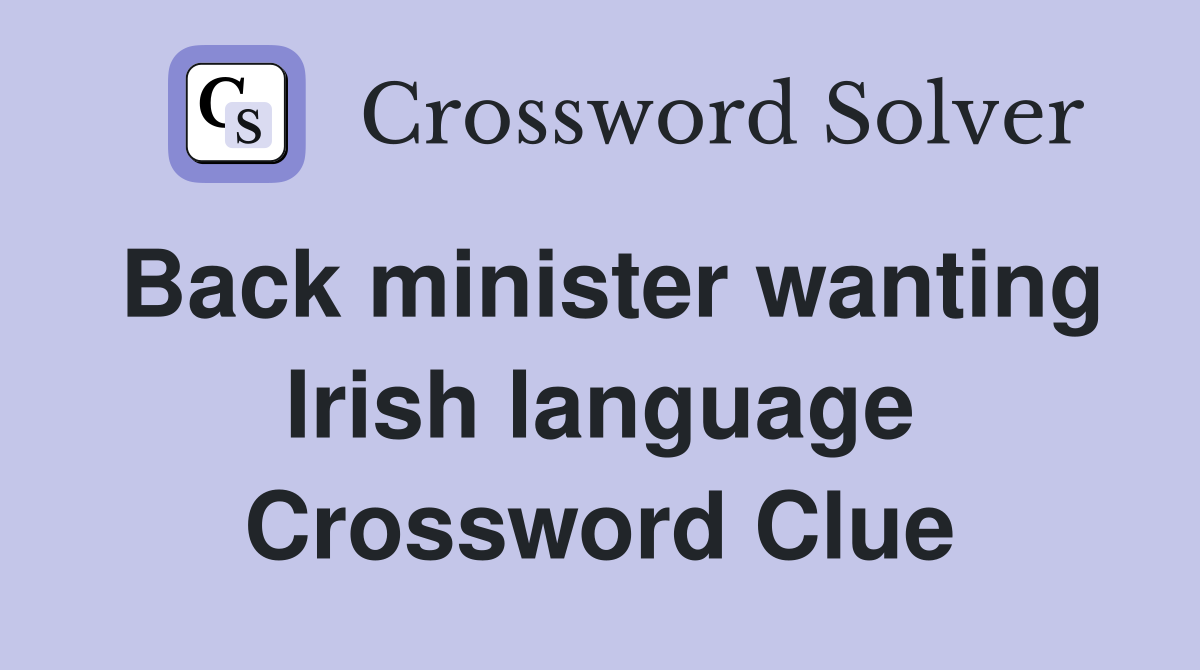 Back minister wanting Irish language Crossword Clue