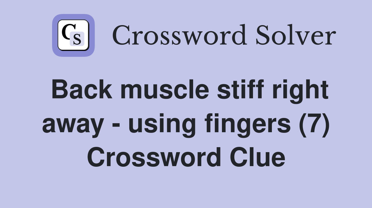 Back muscle stiff right away - using fingers (7) Crossword Clue