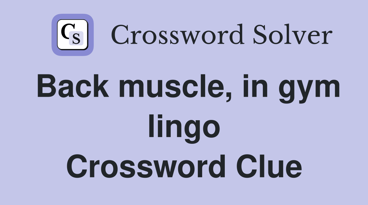Back muscle, in gym lingo Crossword Clue