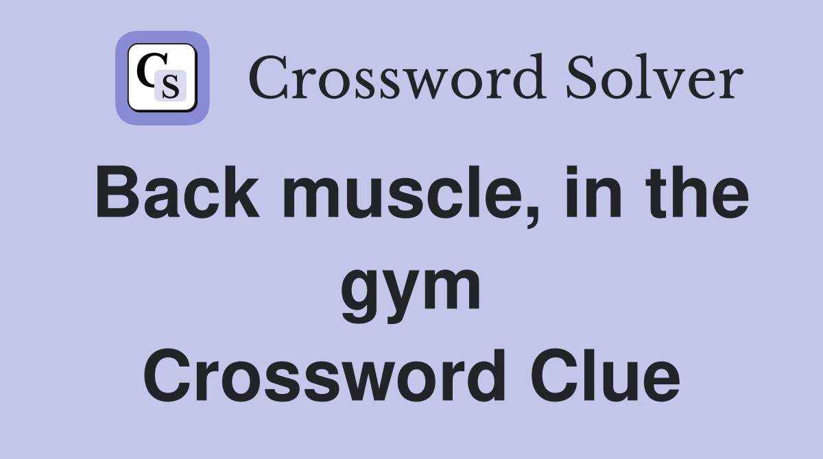 Back muscle, in the gym Crossword Clue