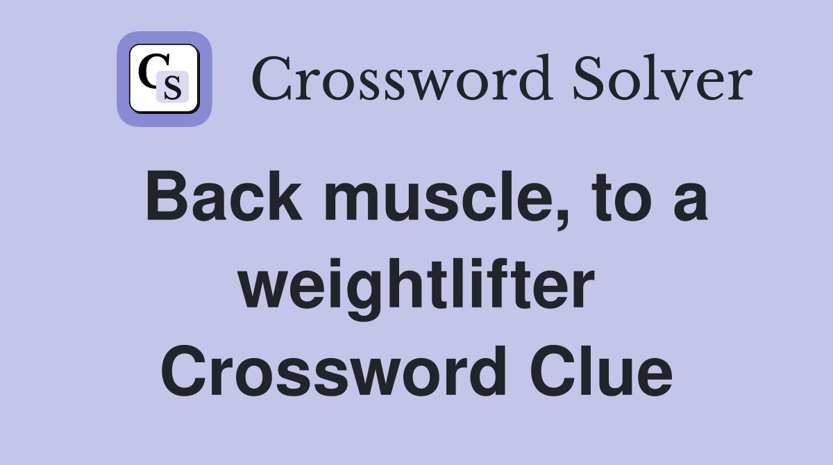 Back muscle, to a weightlifter Crossword Clue