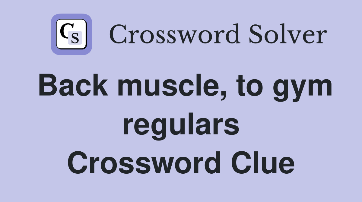 Back muscle, to gym regulars Crossword Clue