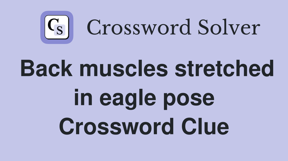 Back muscles stretched in eagle pose Crossword Clue