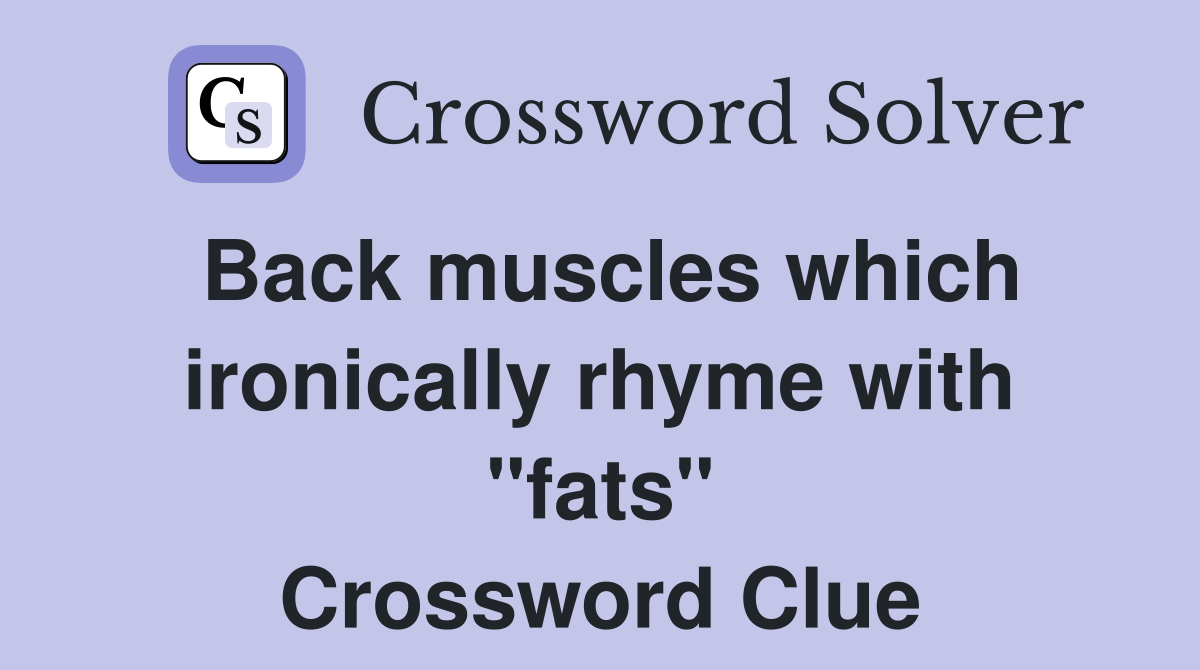 Back muscles which ironically rhyme with "fats" Crossword Clue