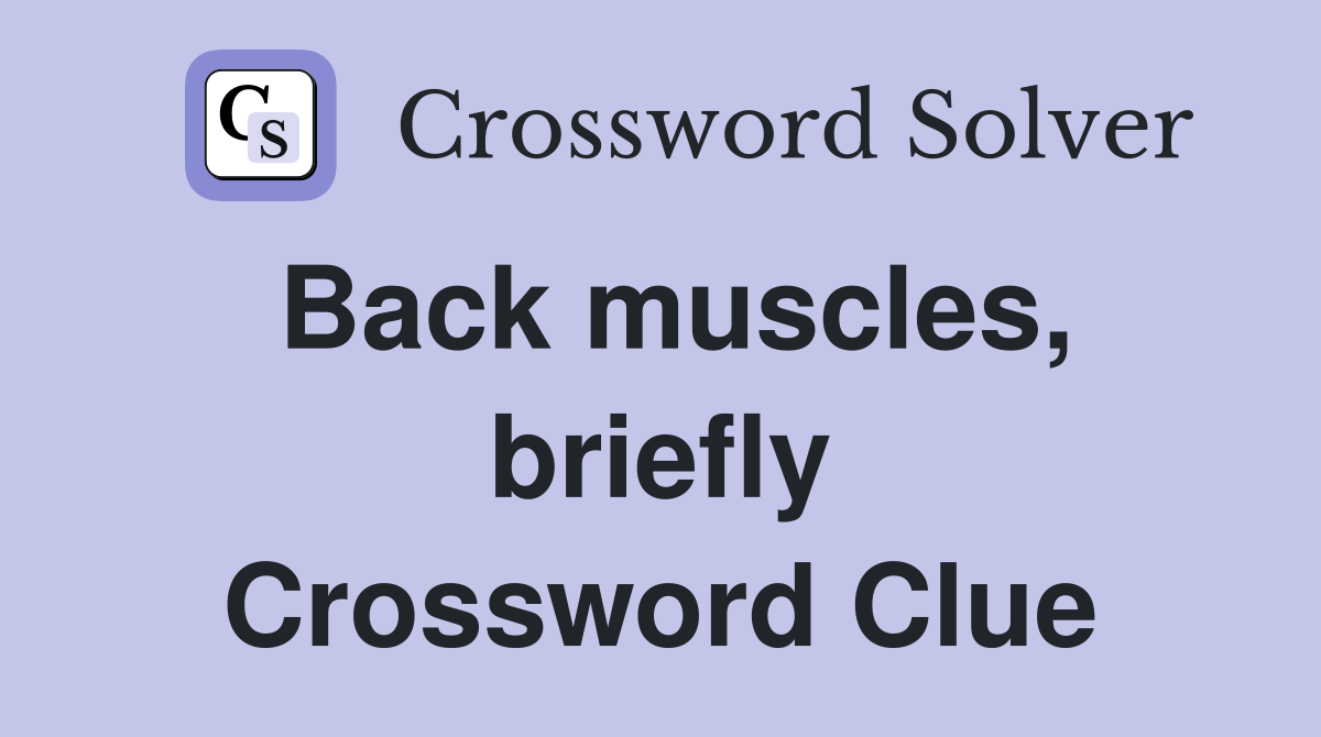 Back muscles briefly Crossword Clue Answers Crossword Solver