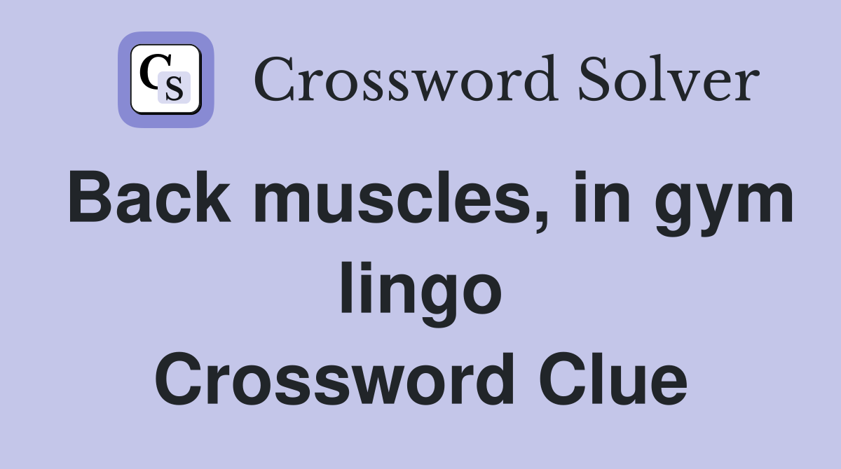 Back muscles, in gym lingo Crossword Clue