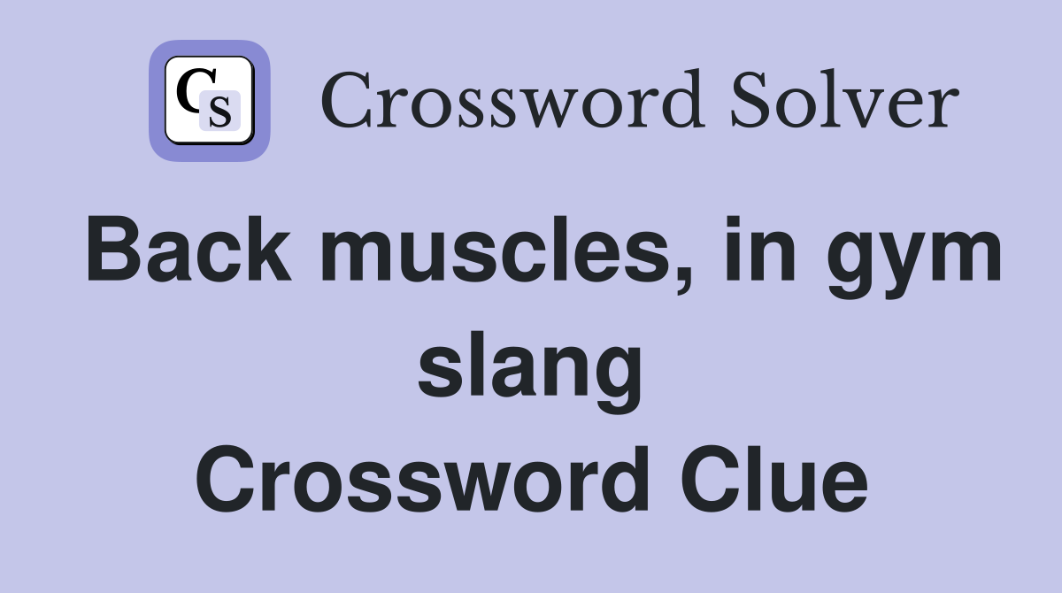 Back muscles, in gym slang Crossword Clue