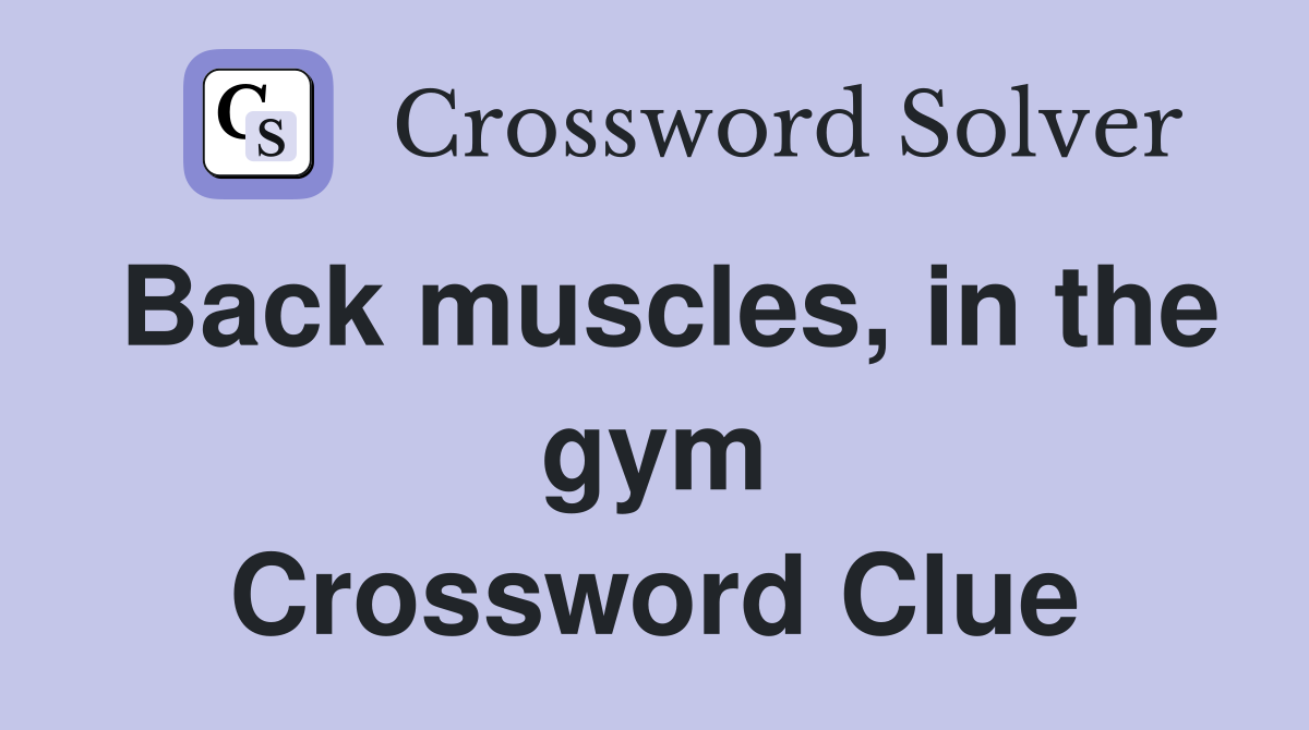 Back muscles, in the gym Crossword Clue