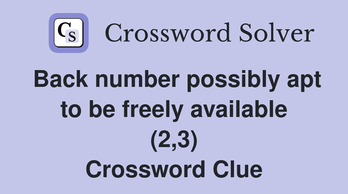 Back number possibly apt to be freely available (2,3) Crossword Clue