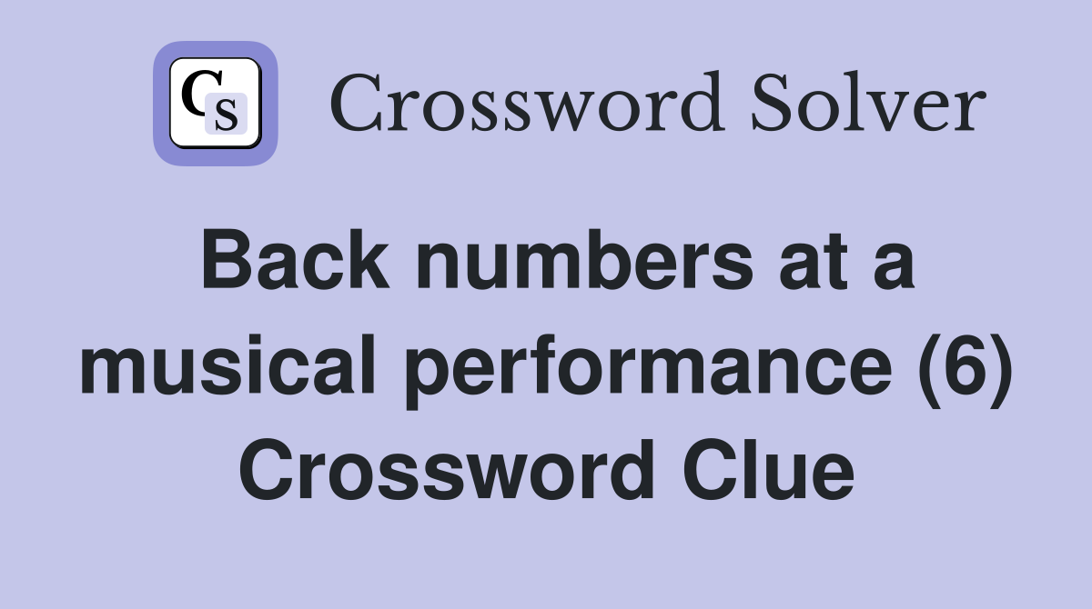 Back numbers at a musical performance (6) Crossword Clue