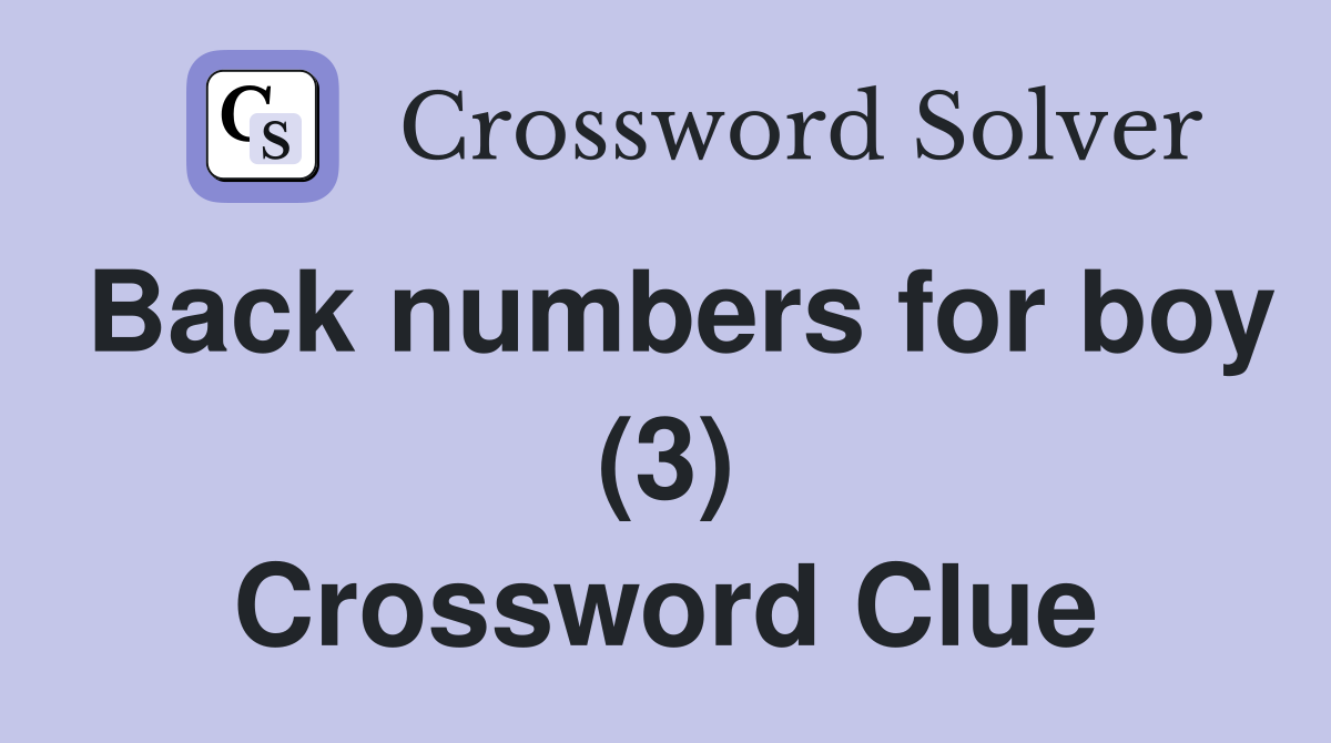 Back numbers for boy (3) Crossword Clue