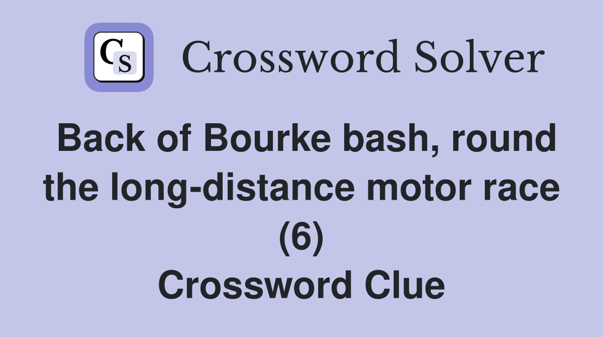 Back of Bourke bash, round the long-distance motor race (6) Crossword Clue