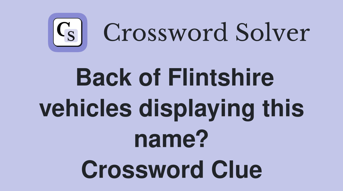 Back of Flintshire vehicles displaying this name? Crossword Clue