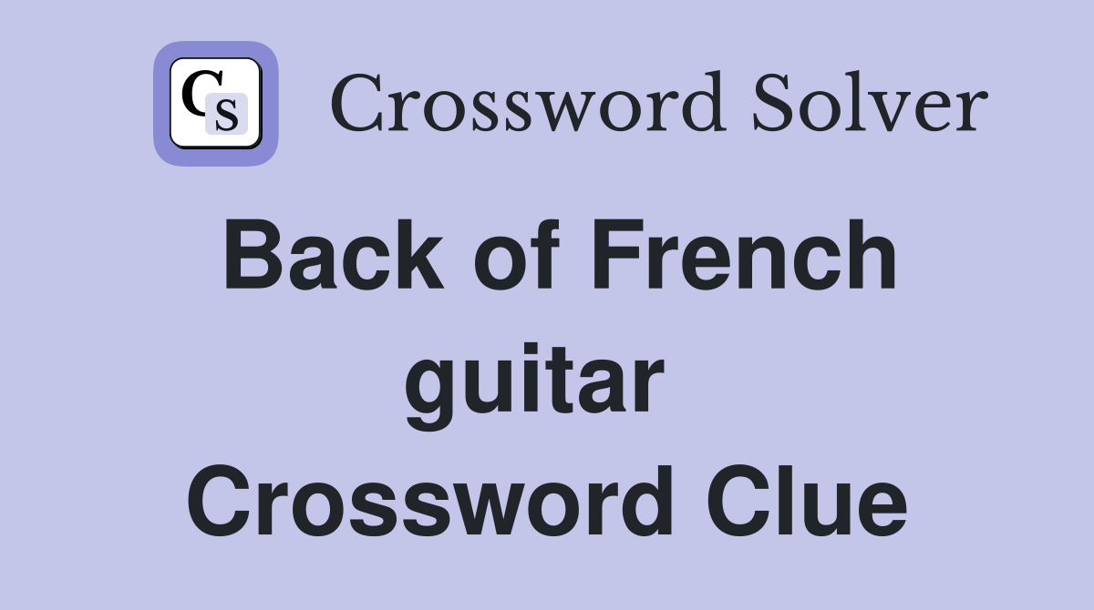 Back of French guitar  Crossword Clue