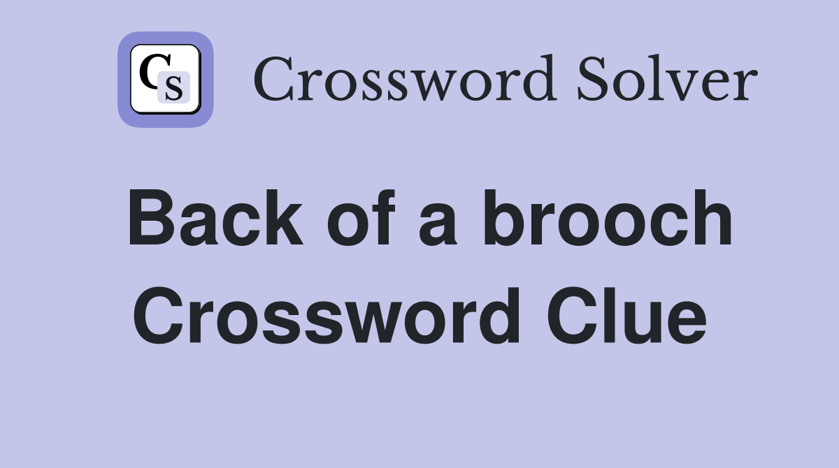 Back of a brooch Crossword Clue