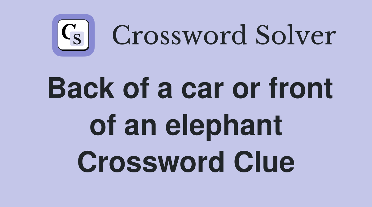Back of a car or front of an elephant Crossword Clue