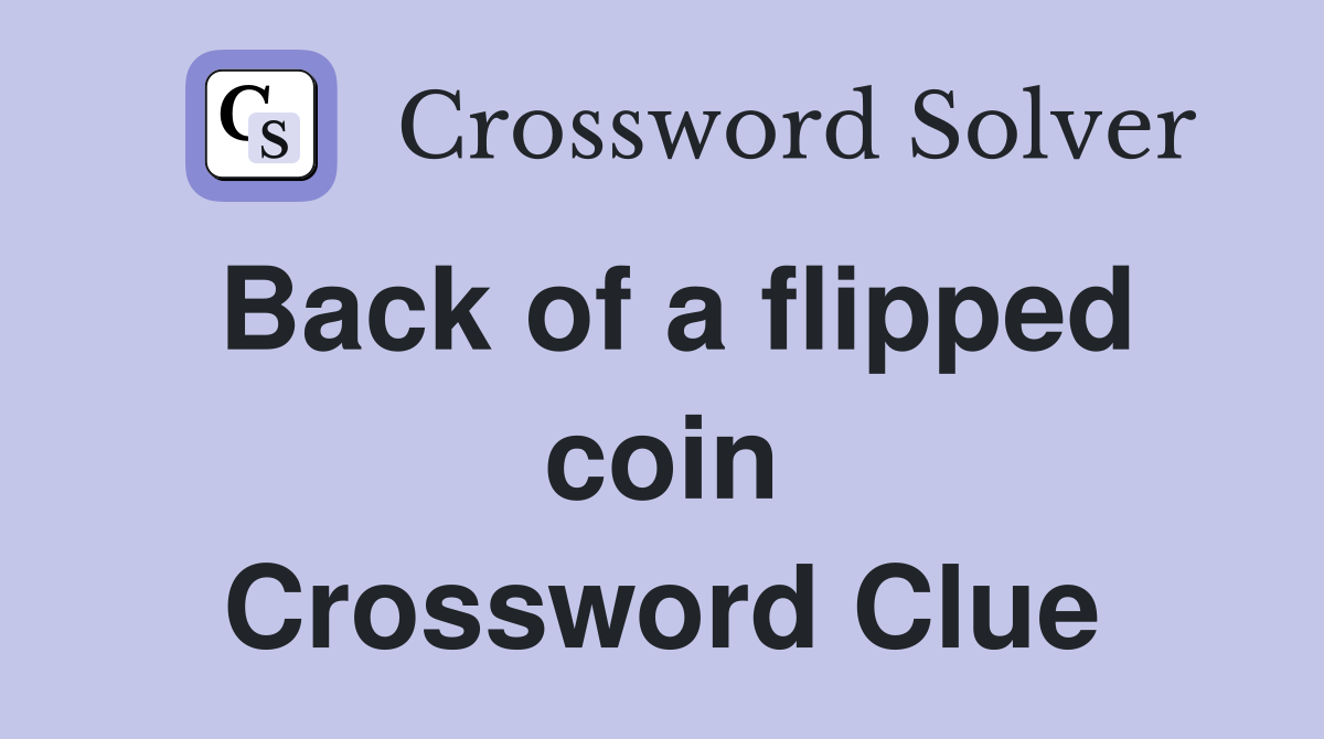 Back of a flipped coin Crossword Clue