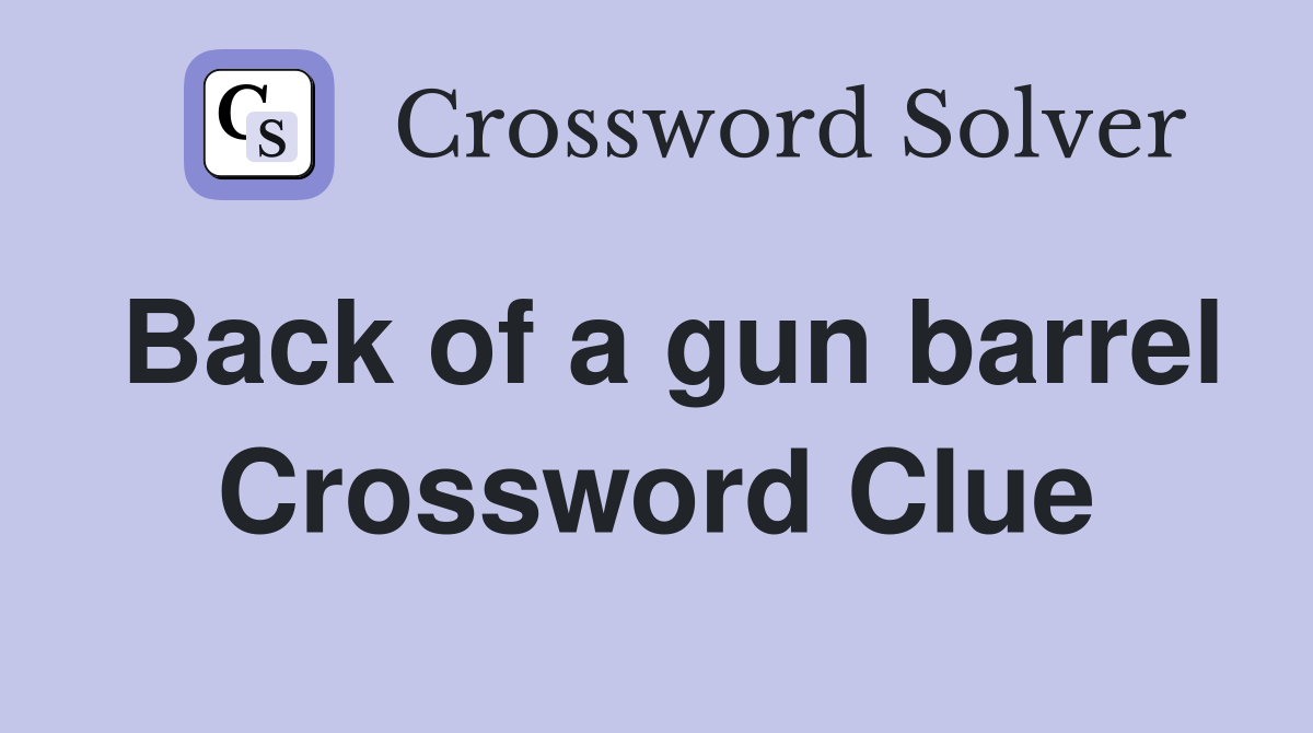 Back of a gun barrel Crossword Clue
