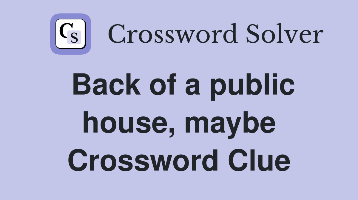 Back of a public house, maybe Crossword Clue