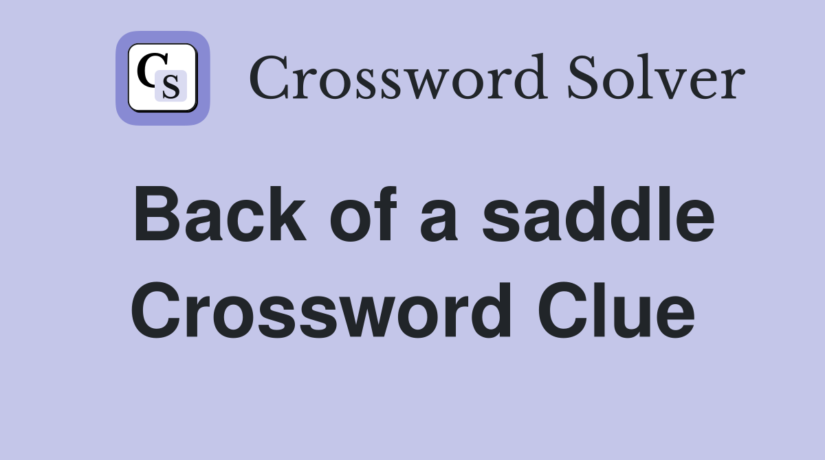 Back of a saddle Crossword Clue